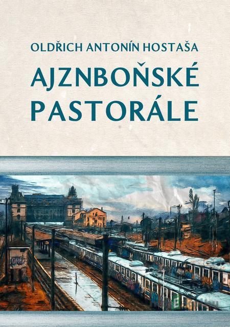 Ajznboňské pastorále - Oldřich Antonín Hostaša Ajznboňské pastorále - Oldřich Antonín Hostaša