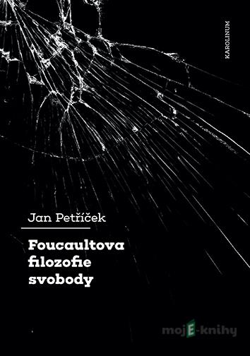 Foucaultova filozofie svobody - Jan Petříček Foucaultova filozofie svobody - Jan Petříček