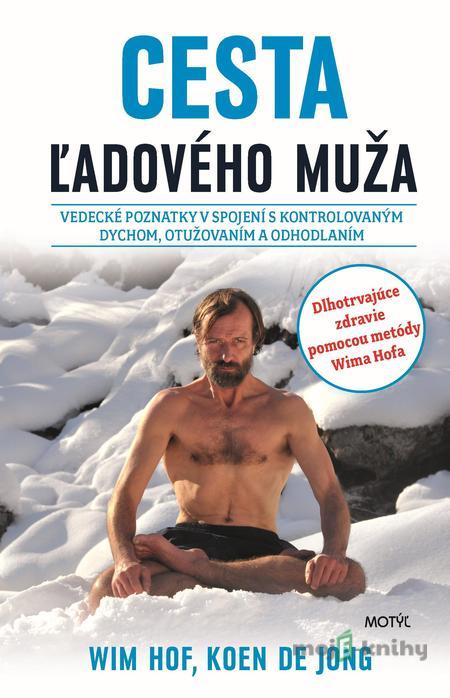 Cesta ľadového muža - Wim Hof, Koen de Jong Cesta ľadového muža - Wim Hof, Koen de Jong