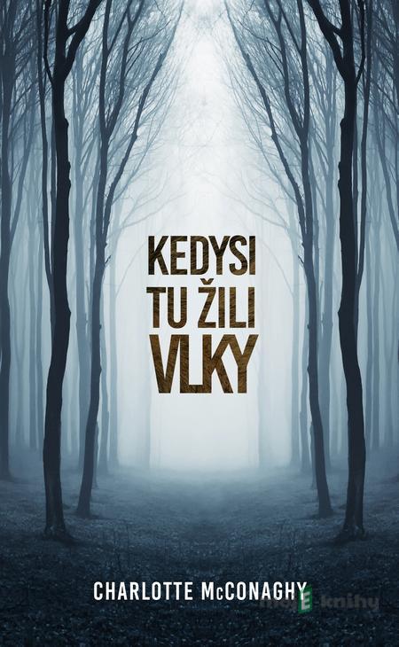 Kedysi tu žili vlky - Charlotte McConaghy Kedysi tu žili vlky - Charlotte McConaghy