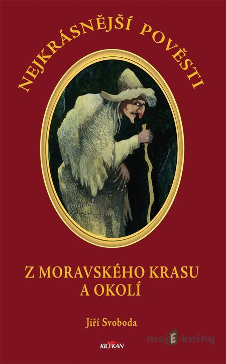 Nejkrásnější pověsti: Z Moravského krasu a okolí - Jiří Svoboda Nejkrásnější pověsti: Z Moravského krasu a okolí - Jiří Svoboda