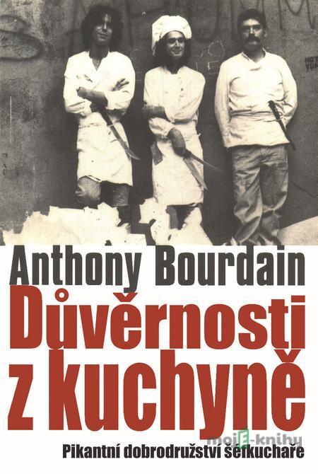 Důvěrnosti z kuchyně - Anthony Bourdain Důvěrnosti z kuchyně - Anthony Bourdain