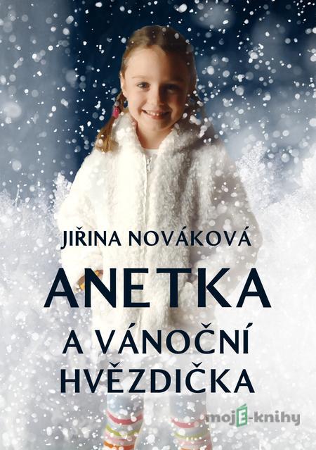 Anetka a vánoční hvězdička - Jiřina Nováková Anetka a vánoční hvězdička - Jiřina Nováková
