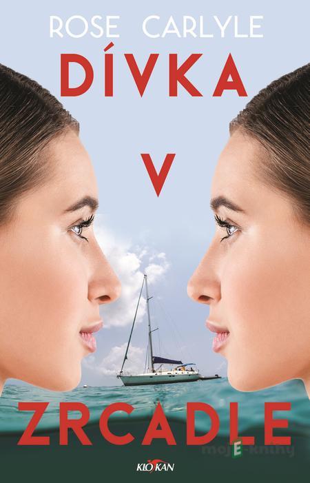 Dívka v zrcadle - Rose Carlyle Dívka v zrcadle - Rose Carlyle
