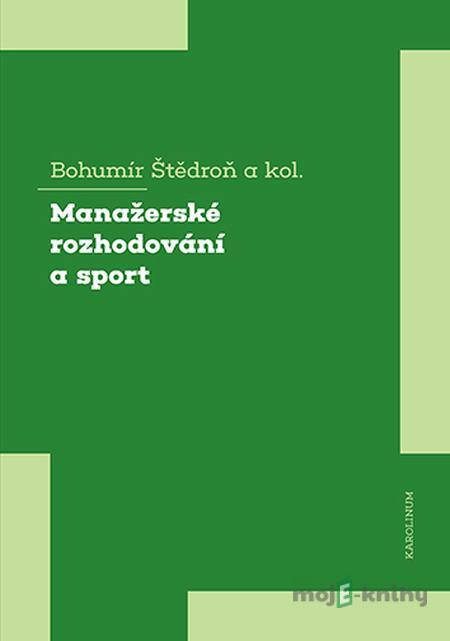 Manažerské rozhodování a sport - Bohumír Štědroň Manažerské rozhodování a sport - Bohumír Štědroň