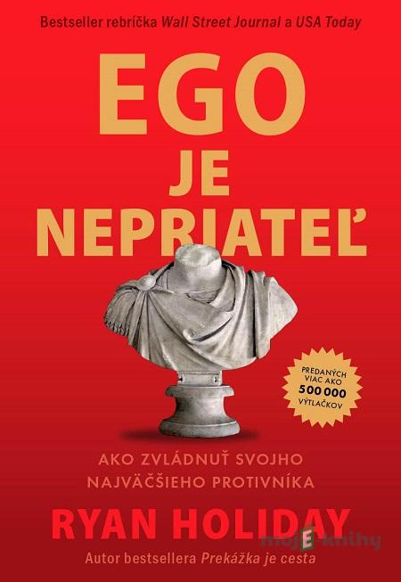 Ego je nepriateľ - Ryan Holiday Ego je nepriateľ - Ryan Holiday