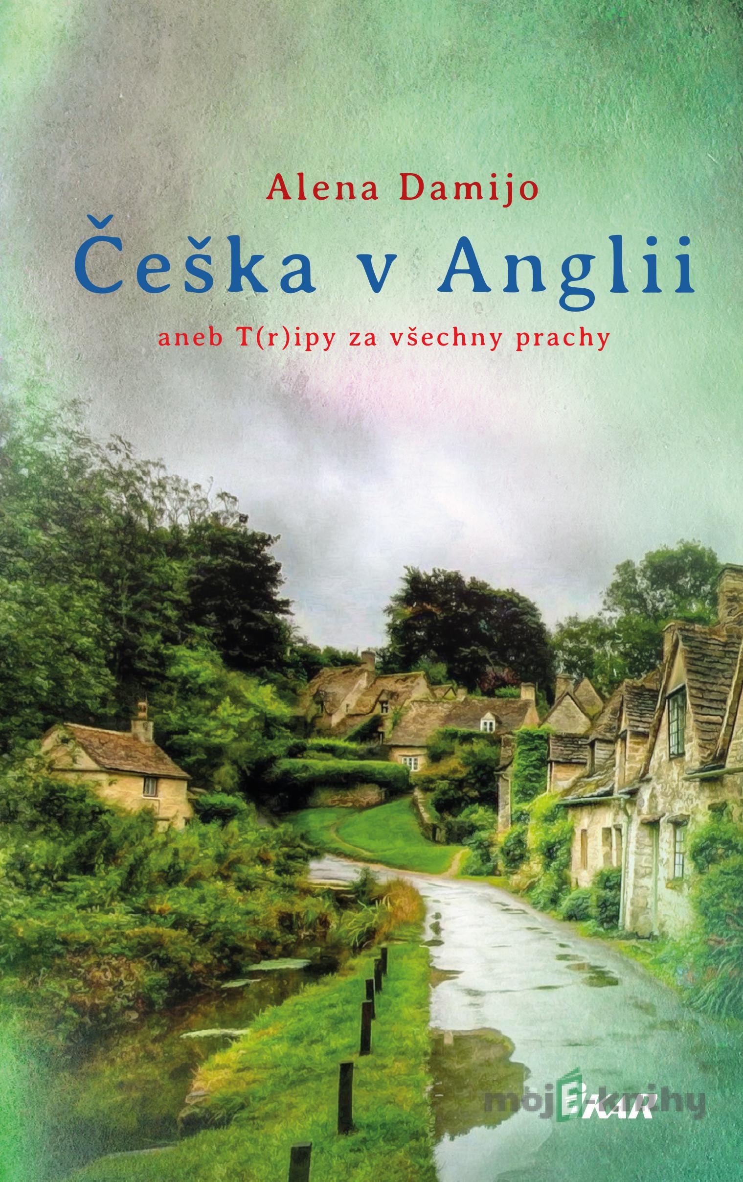 Češka v Anglii aneb T(r)ipy za všechny prachy - Alena Damijo Češka v Anglii aneb T(r)ipy za všechny prachy - Alena Damijo