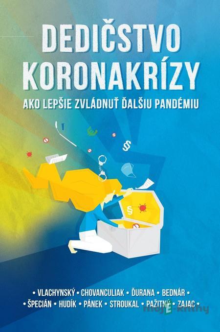 Dedičstvo koronakrízy - Martin Vlachynský, Róbert Chovanculiak a kolektív Dedičstvo koronakrízy - Martin Vlachynský, Róbert Chovanculiak a kolektív