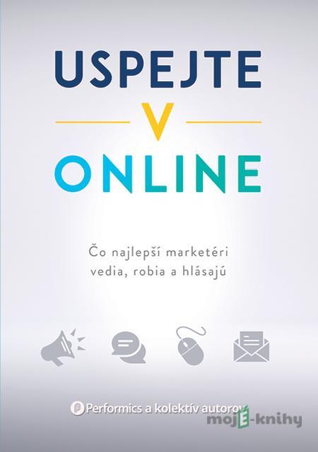 Uspejte v online - Performics a kolektív autorov Uspejte v online - Performics a kolektív autorov