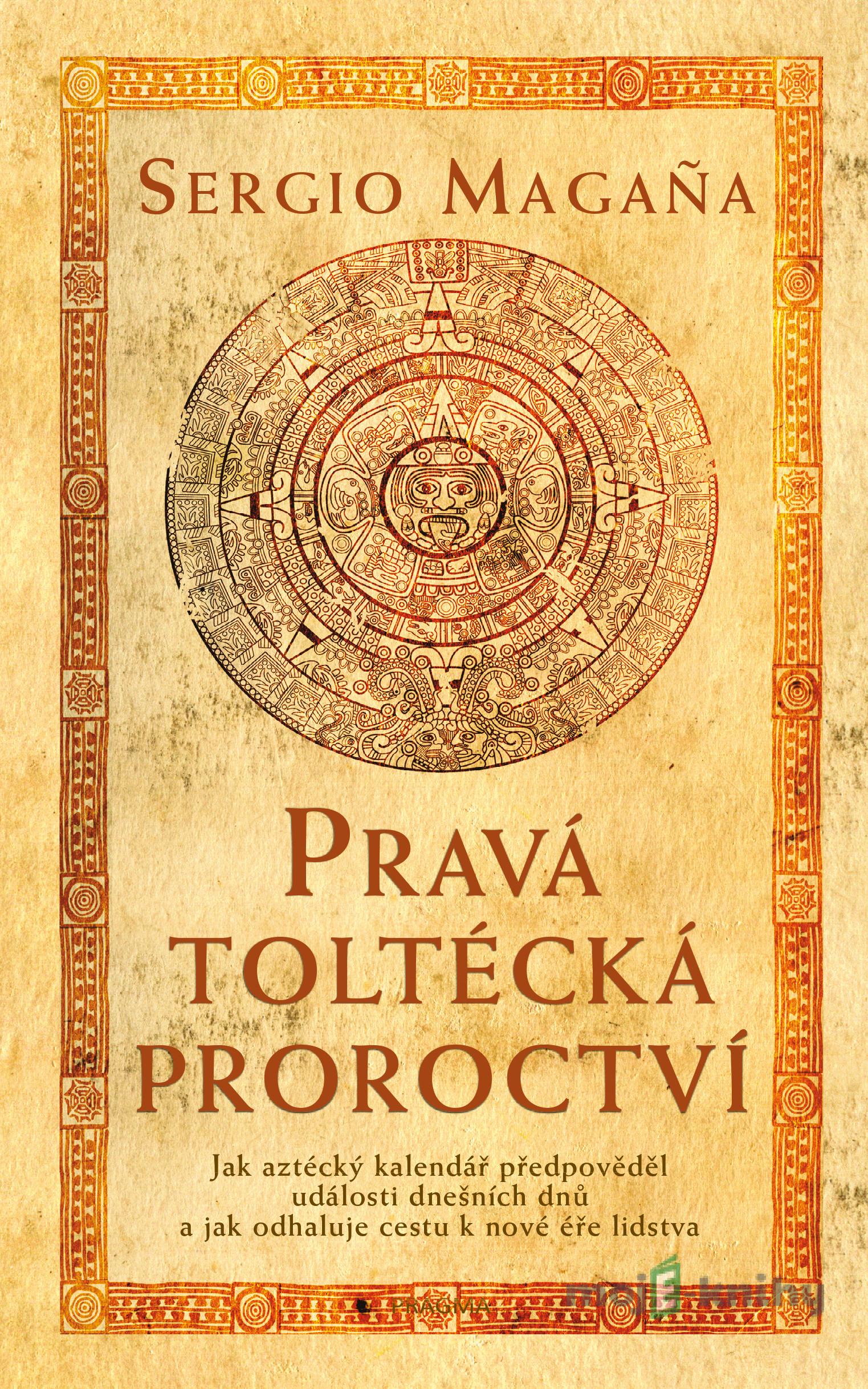 Pravá toltécká proroctví - Sergio Magaňa Pravá toltécká proroctví - Sergio Magaňa