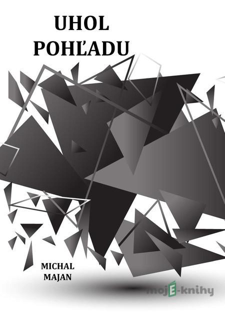 Uhol pohľadu - Michal Majan Uhol pohľadu - Michal Majan