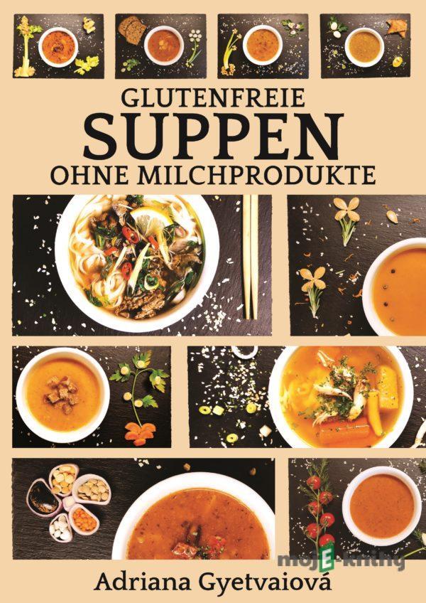 Glutenfreie suppen ohne milchprodukte - Adriana Gyetvaiová
