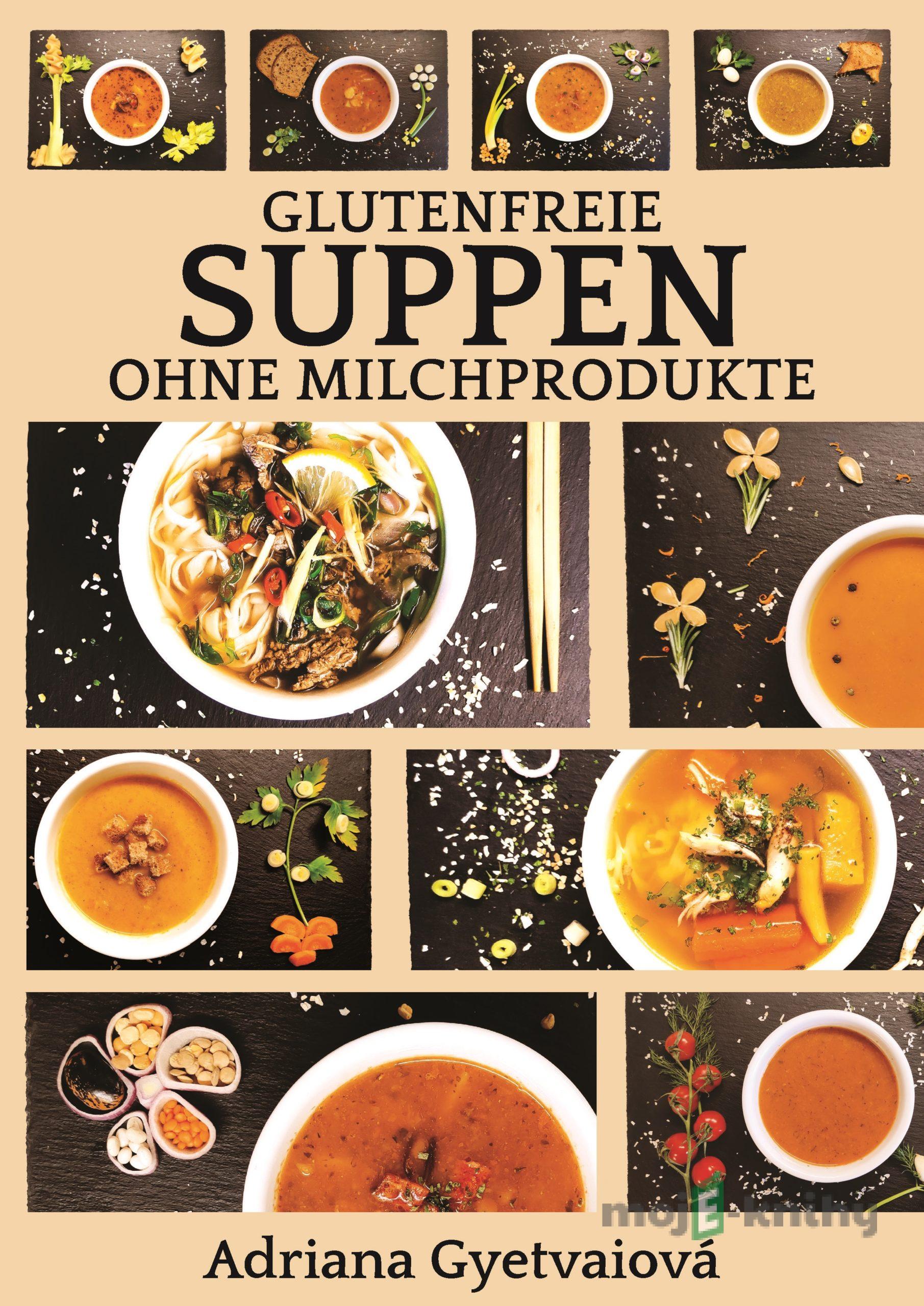 Glutenfreie suppen ohne milchprodukte - Adriana Gyetvaiová Glutenfreie suppen ohne milchprodukte - Adriana Gyetvaiová