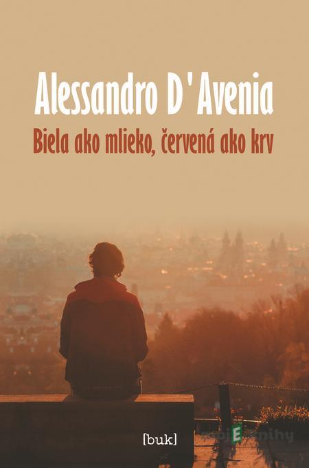 Biela ako mlieko, červená ako krv - Alessandro D‘Avenia Biela ako mlieko, červená ako krv - Alessandro D‘Avenia
