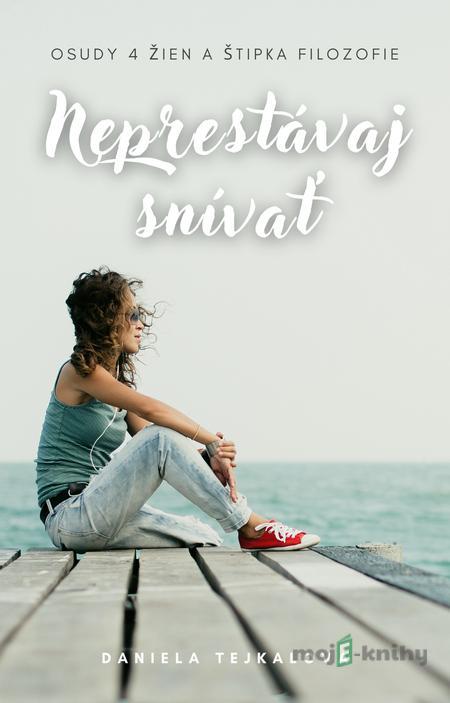 Neprestávaj snívať - Daniela Tejkalová Neprestávaj snívať - Daniela Tejkalová
