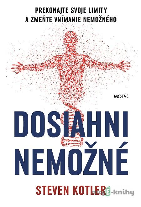 Dosiahni nemožné - Steven Kotler Dosiahni nemožné - Steven Kotler