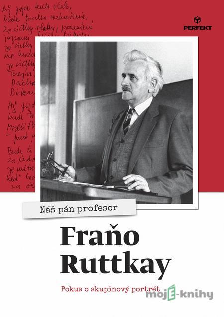Nás pán profesor Fraňo Ruttkay - Kolektív autorov Nás pán profesor Fraňo Ruttkay - Kolektív autorov