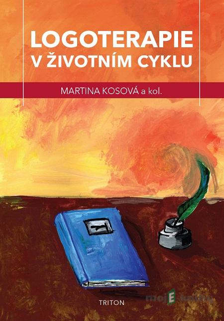 Logoterapie v životním cyklu - Martina Kosová Logoterapie v životním cyklu - Martina Kosová