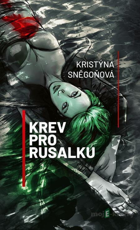 Krev pro Rusalku - Kristýna Sněgoňová Krev pro Rusalku - Kristýna Sněgoňová