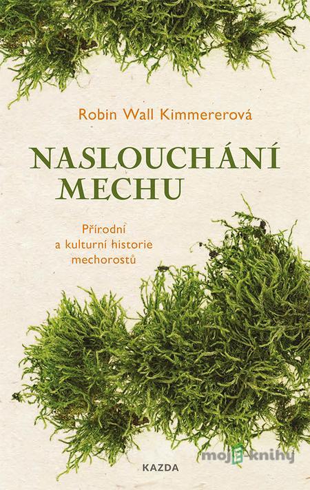 Naslouchání mechu - Robin Wall Kimmerer Naslouchání mechu - Robin Wall Kimmerer