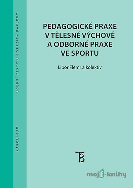 Pedagogické praxe v tělesné výchově a odborné praxe ve sportu - Libor Flemr Pedagogické praxe v tělesné výchově a odborné praxe ve sportu - Libor Flemr