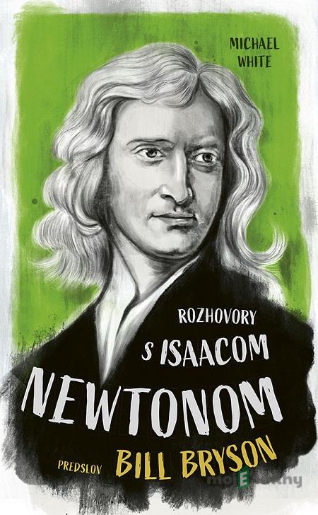 Rozhovory s Isaacom Newtonom - Michael White Rozhovory s Isaacom Newtonom - Michael White