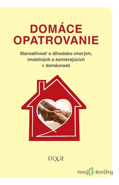 Domáce opatrovanie - Viliam Dobiáš, Kristína Križanová, Miriam Madunická Domáce opatrovanie - Viliam Dobiáš, Kristína Križanová, Miriam Madunická
