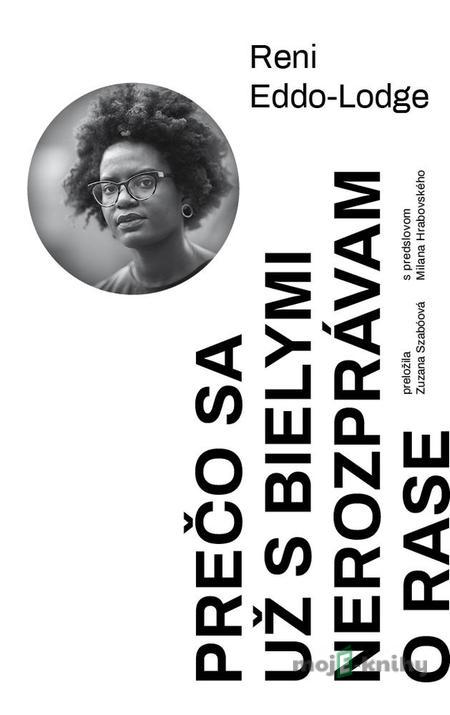 Prečo sa už s bielymi nerozprávam o rase - Reni Eddo-Lodge Prečo sa už s bielymi nerozprávam o rase - Reni Eddo-Lodge