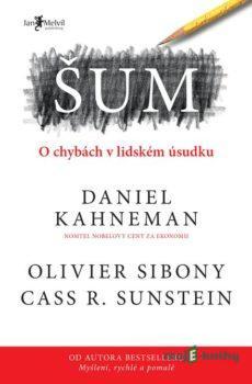 Šum - Daniel Kahneman, Olivier Sibony, Cass R. Sunstein