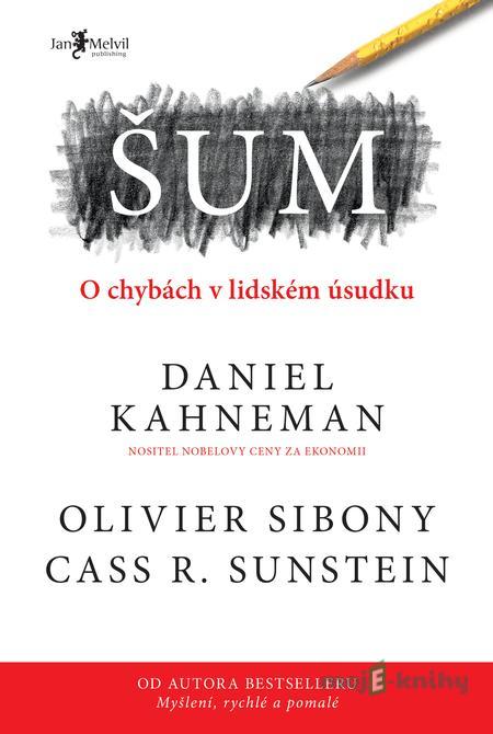 Šum - Daniel Kahneman, Olivier Sibony, Cass R. Sunstein Šum - Daniel Kahneman, Olivier Sibony, Cass R. Sunstein