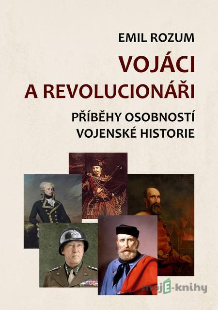 Vojáci a revolucionáři - Emil Rozum Vojáci a revolucionáři - Emil Rozum
