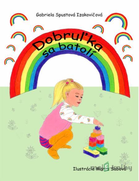 Dobruľka sa batolí - Gabriela Spustová Izakovičová Dobruľka sa batolí - Gabriela Spustová Izakovičová