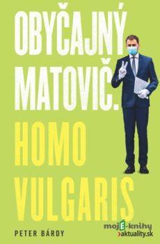 Obyčajný Matovič. Homo vulgaris - Peter Bárdy