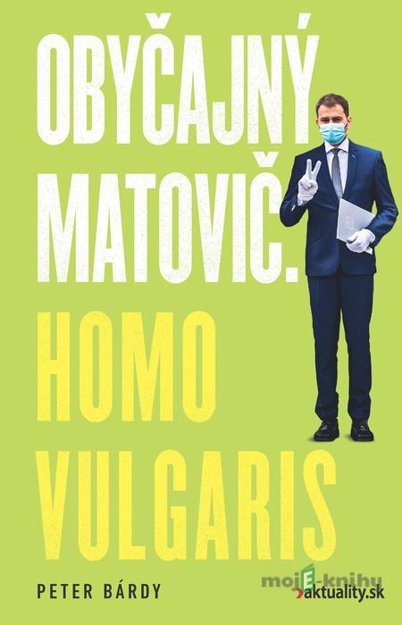 Obyčajný Matovič. Homo vulgaris - Peter Bárdy Obyčajný Matovič. Homo vulgaris - Peter Bárdy