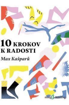 10 krokov k radosti - Max Kašparů