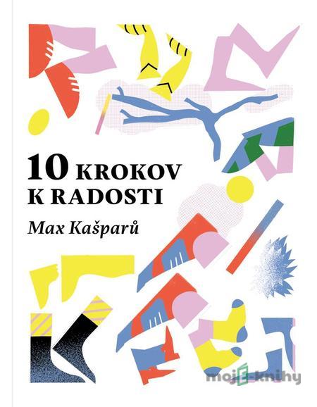 10 krokov k radosti - Max Kašparů 10 krokov k radosti - Max Kašparů