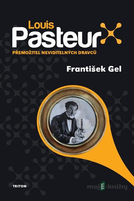 Louis Pasteur - František Gel Louis Pasteur - František Gel