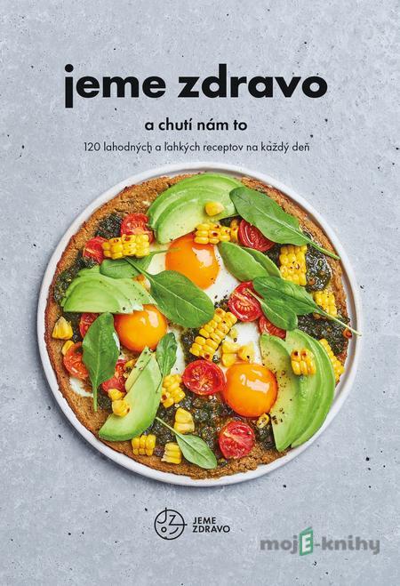 Jeme zdravo a chutí nám to - Kolektív autorov Jeme zdravo a chutí nám to - Kolektív autorov