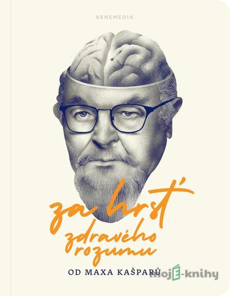 Za hrsť zdravého rozumu do Maxa Kašparů - Max Kašparů Za hrsť zdravého rozumu do Maxa Kašparů - Max Kašparů