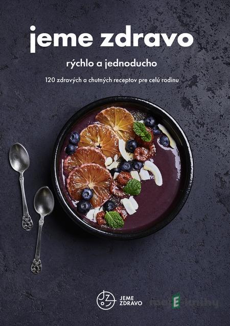 Jeme zdravo - rýchlo a jednoducho - Kolektív autorov Jeme zdravo - rýchlo a jednoducho - Kolektív autorov