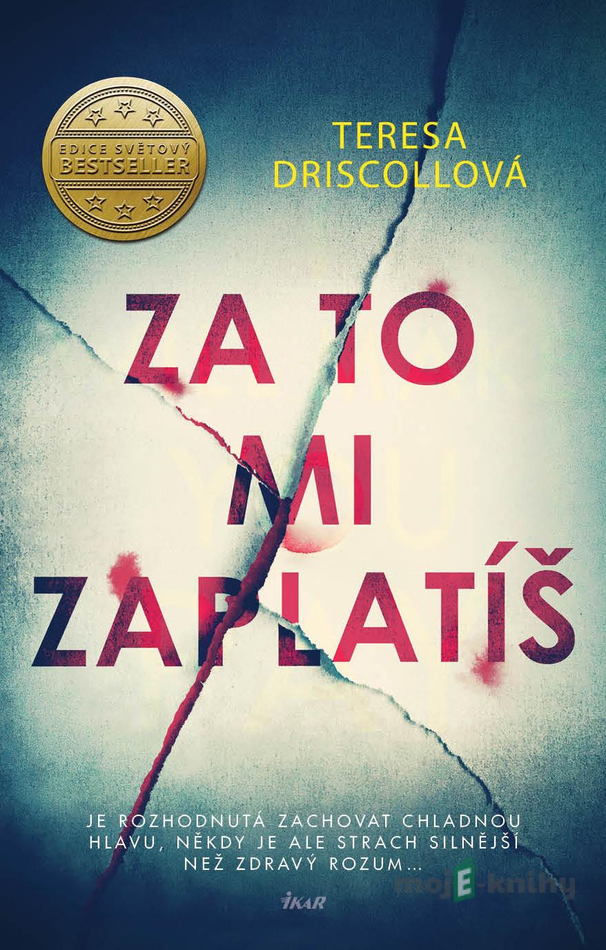 Za to mi zaplatíš - Teresa Driscoll Za to mi zaplatíš - Teresa Driscoll