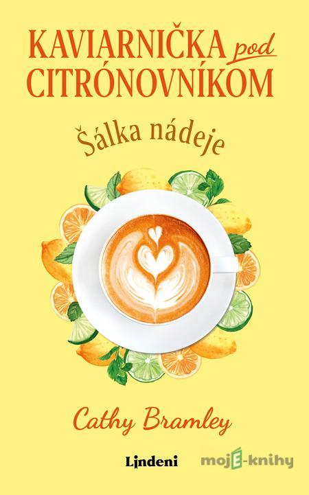 Kaviarnička pod citrónovníkom: Šálka nádeje - Cathy Bramley Kaviarnička pod citrónovníkom: Šálka nádeje - Cathy Bramley