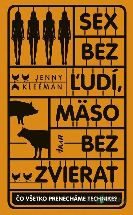 Sex bez ľudí, mäso bez zvierat - Jenny Kleeman Sex bez ľudí, mäso bez zvierat - Jenny Kleeman