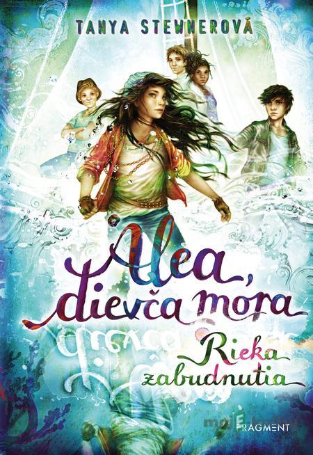 Alea, dievča mora 6 – Rieka zabudnutia - Tanya Stewnerová Alea, dievča mora 6 – Rieka zabudnutia - Tanya Stewnerová