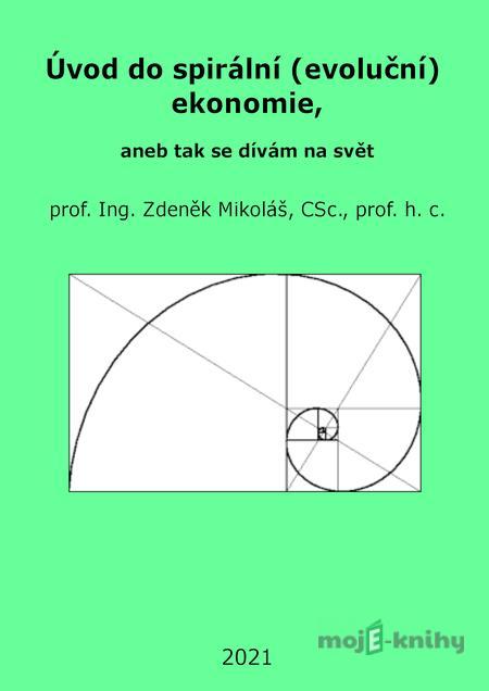 Úvod do spirální (evoluční) ekonomie, aneb tak se dívám na svět - Zdeněk Mikoláš