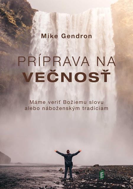 Príprava na večnosť - Mike Gendron Príprava na večnosť - Mike Gendron