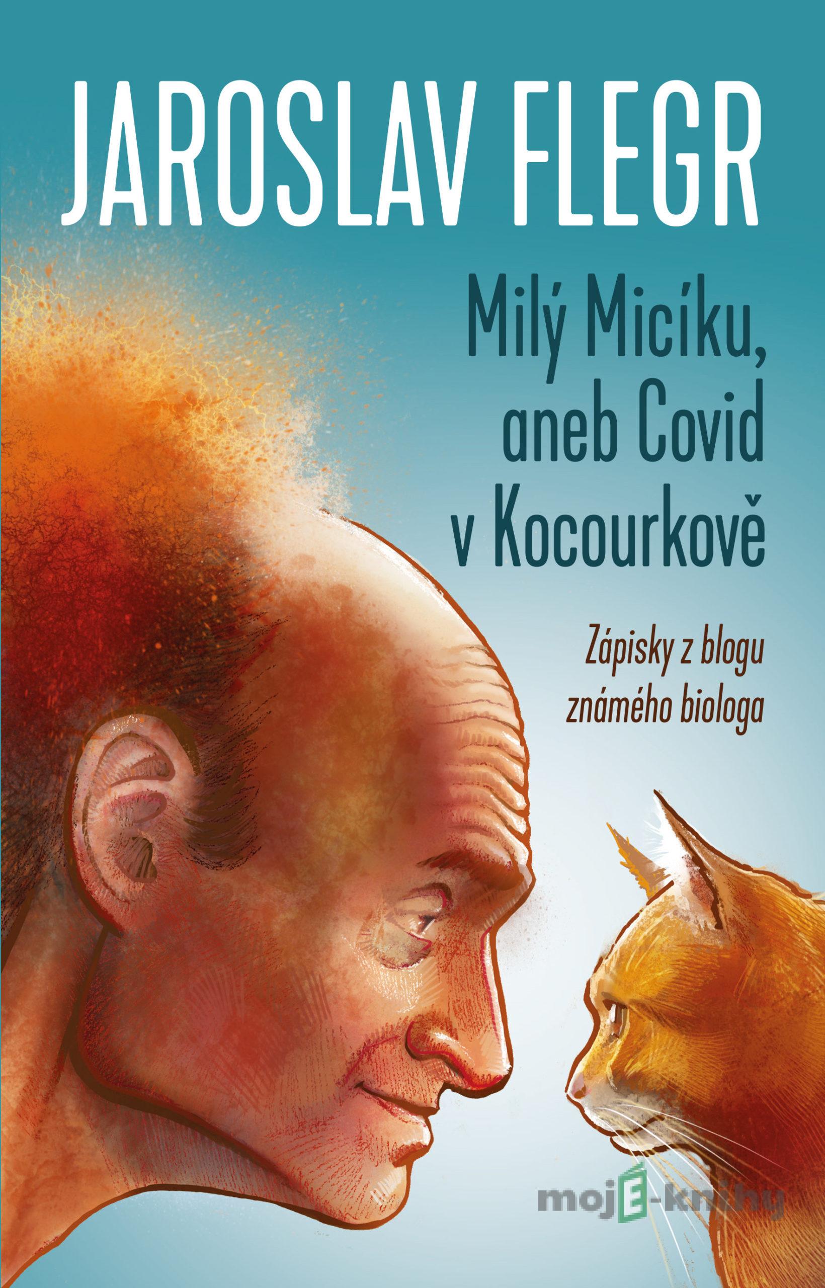 Milý Micíku, aneb Covid v Kocourkově - Jaroslav Flegr Milý Micíku, aneb Covid v Kocourkově - Jaroslav Flegr