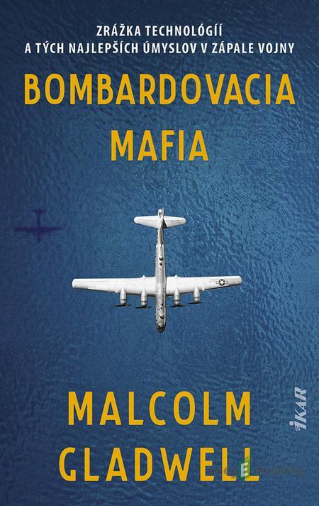 Bombardovacia mafia - Malcolm Gladwell Bombardovacia mafia - Malcolm Gladwell