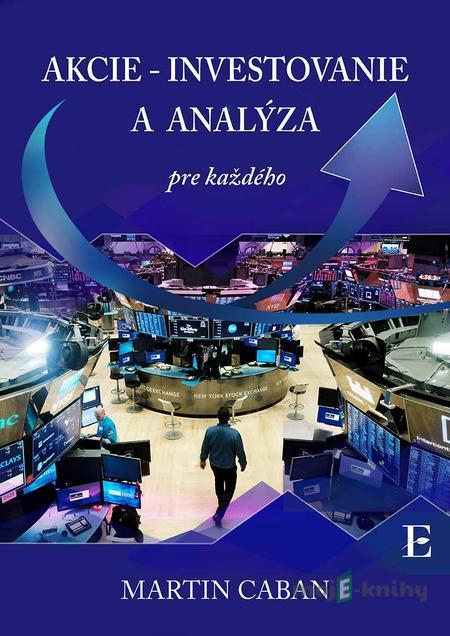 Akcie - investovanie a analýza pre každého - Martin Caban Akcie - investovanie a analýza pre každého - Martin Caban