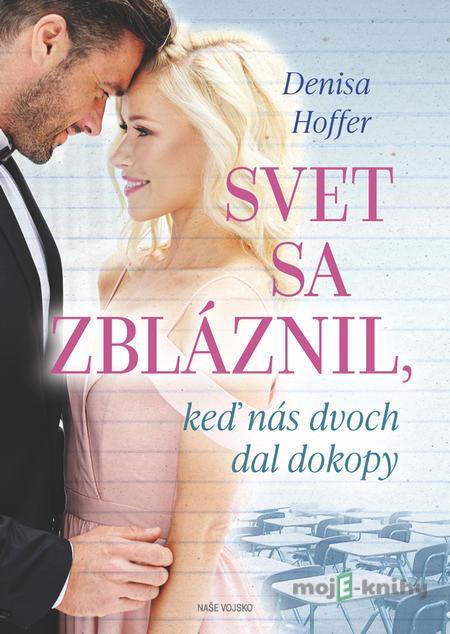 Svet sa zbláznil, keď nás dvoch dal dokopy - Denisa Hoffer Svet sa zbláznil, keď nás dvoch dal dokopy - Denisa Hoffer